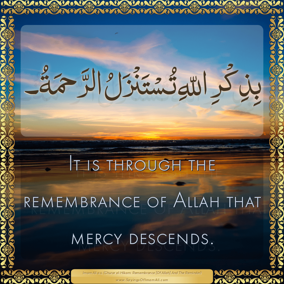 It is through the remembrance of Allah that mercy descends.
